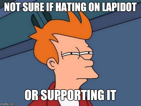 Futurama Fry Meme | NOT SURE IF HATING ON LAPIDOT OR SUPPORTING IT | image tagged in memes,futurama fry | made w/ Imgflip meme maker