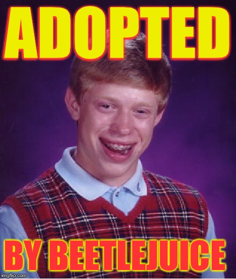 Bad Luck Brian Meme | ADOPTED BY BEETLEJUICE | image tagged in memes,bad luck brian | made w/ Imgflip meme maker