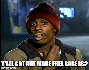 Y'all Got Any More Of That | Y'ALL GOT ANY MORE FREE SABERS? | image tagged in memes,yall got any more of | made w/ Imgflip meme maker