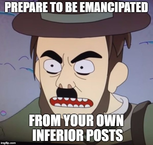 Abradolf Lincler 2 (Rick and Morty) | PREPARE TO BE EMANCIPATED; FROM YOUR OWN INFERIOR POSTS | image tagged in abradolf lincler 2 rick and morty | made w/ Imgflip meme maker