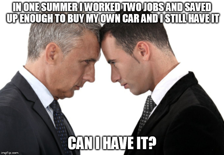 Boomer vs. Millennial | IN ONE SUMMER I WORKED TWO JOBS AND SAVED UP ENOUGH TO BUY MY OWN CAR AND I STILL HAVE IT; CAN I HAVE IT? | image tagged in boomer vs millennial,baby boomers,millennials | made w/ Imgflip meme maker