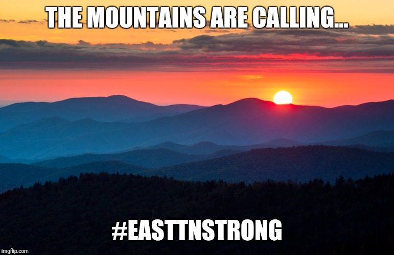 EastTnStrong | THE MOUNTAINS ARE CALLING... #EASTTNSTRONG | image tagged in smokey,tennessee | made w/ Imgflip meme maker