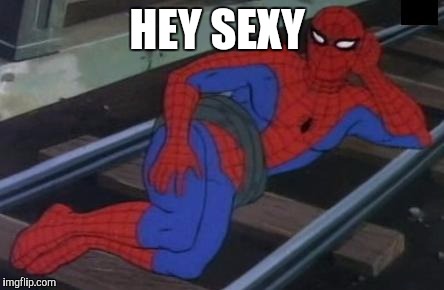 Sexy Railroad Spiderman Meme | HEY SEXY | image tagged in memes,sexy railroad spiderman,spiderman | made w/ Imgflip meme maker