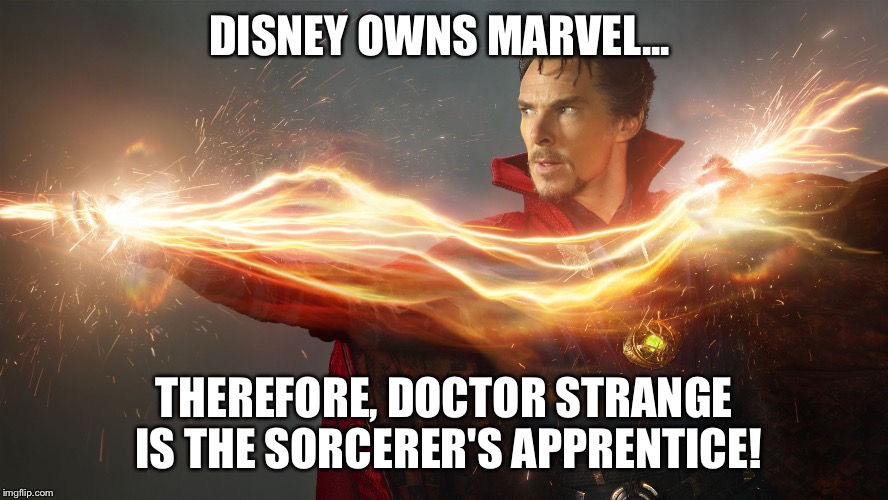 Doctor strange is Mickey Mouse  | DISNEY OWNS MARVEL... THEREFORE, DOCTOR STRANGE IS THE SORCERER'S APPRENTICE! | image tagged in doctor strange is mickey mouse | made w/ Imgflip meme maker