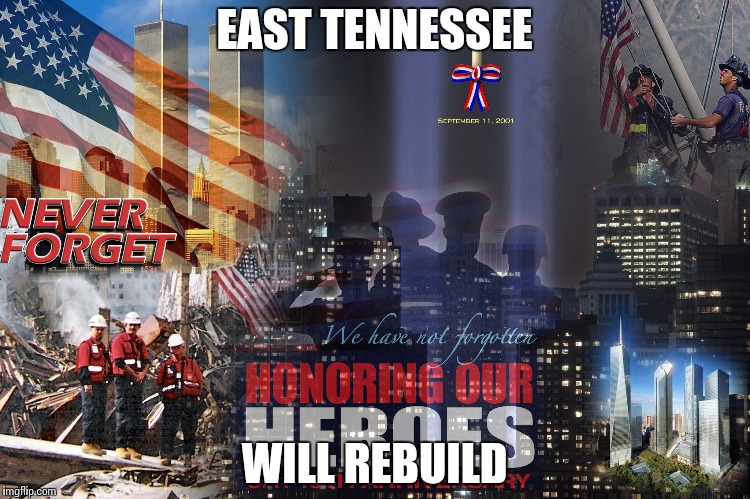 EAST TENNESSEE; WILL REBUILD | image tagged in heroes | made w/ Imgflip meme maker