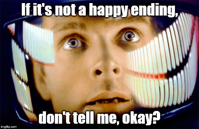I'm just asking' for a little courtesy here; can you give me a spoiler alert, please. | If it's not a happy ending, don't tell me, okay? | image tagged in spoiler alert,courtesy,space odyssey it's me dave | made w/ Imgflip meme maker