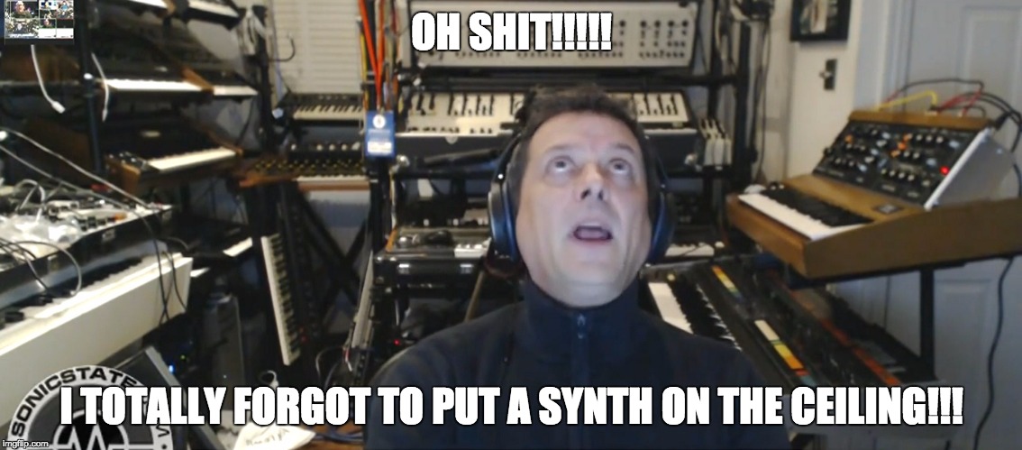 SYNTH MANIA | OH SHIT!!!!! I TOTALLY FORGOT TO PUT A SYNTH ON THE CEILING!!! | image tagged in sonictalk | made w/ Imgflip meme maker