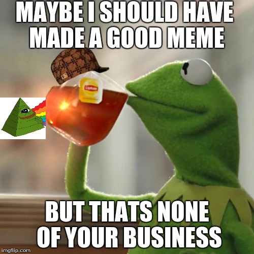 but thats none of my business meme waste