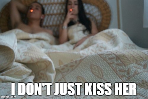 I DON'T JUST KISS HER | made w/ Imgflip meme maker