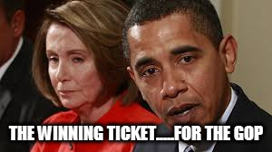THE WINNING TICKET.....FOR THE GOP | image tagged in memes,nancy pelosi,obama,election 2016,losers,hillary election | made w/ Imgflip meme maker
