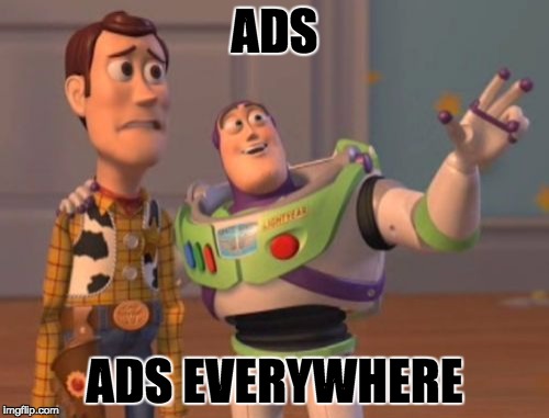 X, X Everywhere Meme | ADS; ADS EVERYWHERE | image tagged in memes,x x everywhere | made w/ Imgflip meme maker