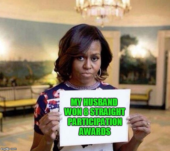 Michelle Obama blank sheet | MY HUSBAND WON 8 STRAIGHT PARTICIPATION AWARDS | image tagged in michelle obama blank sheet,obama,barack obama | made w/ Imgflip meme maker