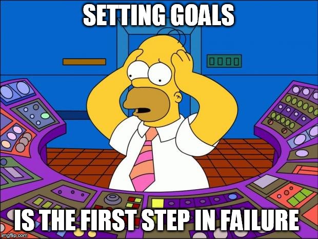 Homer Quote | SETTING GOALS; IS THE FIRST STEP IN FAILURE | image tagged in homer panic | made w/ Imgflip meme maker