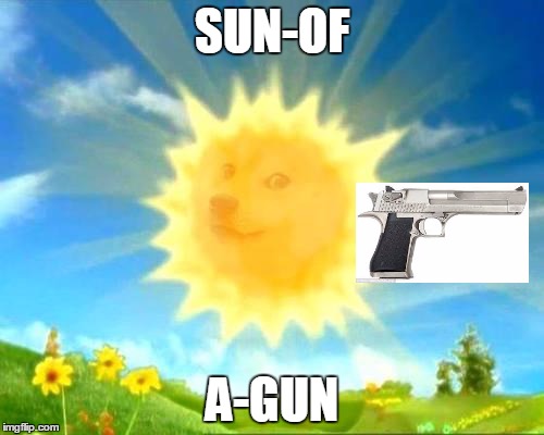 a corny joke | SUN-OF; A-GUN | image tagged in sun doge | made w/ Imgflip meme maker