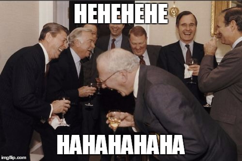 Laughing Men In Suits Meme | HEHEHEHE HAHAHAHAHA | image tagged in memes,laughing men in suits | made w/ Imgflip meme maker