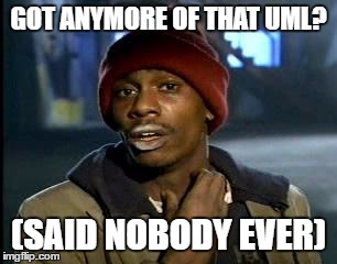 Y'all Got Any More Of That Meme | GOT ANYMORE OF THAT UML? (SAID NOBODY EVER) | image tagged in memes,yall got any more of | made w/ Imgflip meme maker