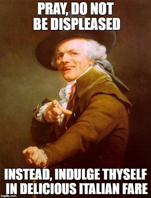 Don't be upsetti, have some spaghetti! | PRAY, DO NOT BE DISPLEASED; INSTEAD, INDULGE THYSELF IN DELICIOUS ITALIAN FARE | image tagged in memes,joseph ducreux,spaghetti | made w/ Imgflip meme maker