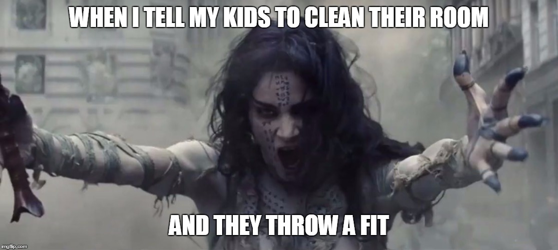 WHEN I TELL MY KIDS TO CLEAN THEIR ROOM; AND THEY THROW A FIT | image tagged in mummy | made w/ Imgflip meme maker