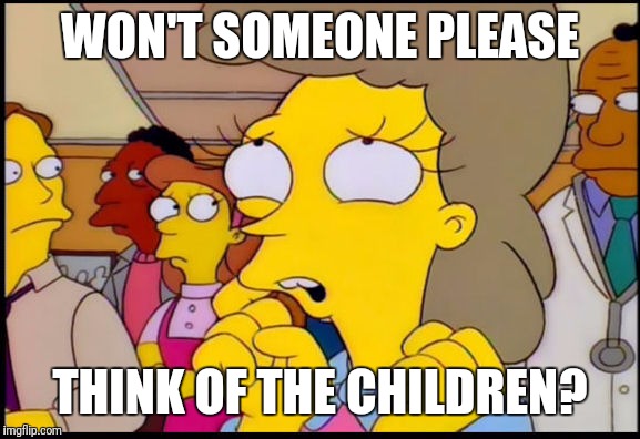WON'T SOMEONE PLEASE THINK OF THE CHILDREN? | made w/ Imgflip meme maker