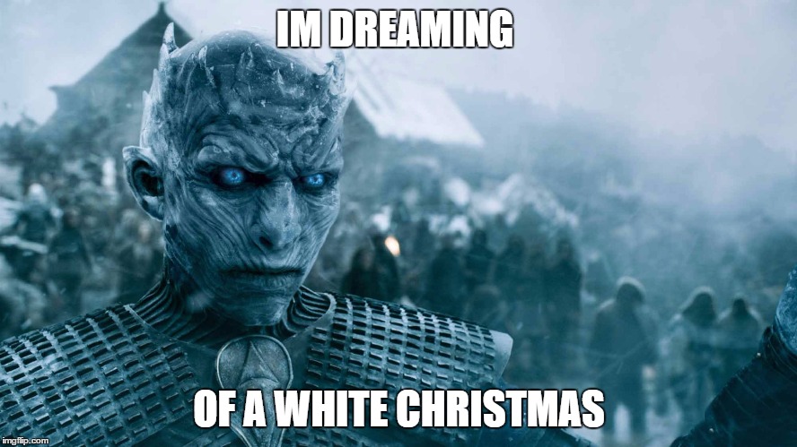 IM DREAMING; OF A WHITE CHRISTMAS | image tagged in whitechristmas | made w/ Imgflip meme maker