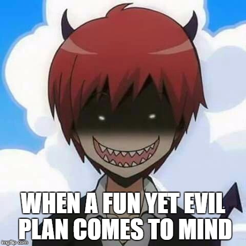 When a fun yet evil plan comes to mind | WHEN A FUN YET EVIL PLAN COMES TO MIND | image tagged in assassination classroom,evil,memes,funny memes | made w/ Imgflip meme maker