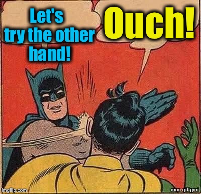 Let's  try the other hand! Ouch! | made w/ Imgflip meme maker