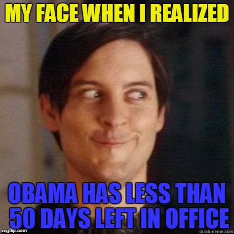 49 more days until Barry is gone | MY FACE WHEN I REALIZED; OBAMA HAS LESS THAN 50 DAYS LEFT IN OFFICE | image tagged in are we gonna toby,obama sucks,donald trump,president trump,memes | made w/ Imgflip meme maker