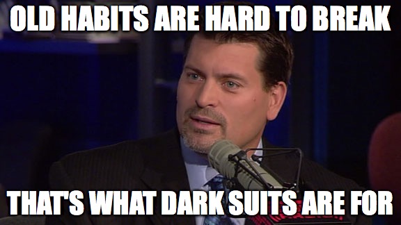 OLD HABITS ARE HARD TO BREAK; THAT'S WHAT DARK SUITS ARE FOR | made w/ Imgflip meme maker
