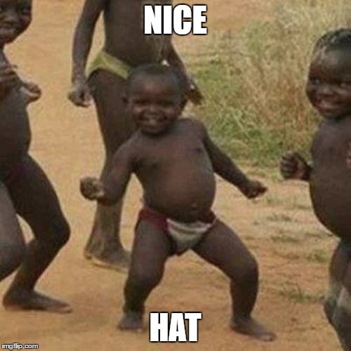 Third World Success Kid Meme | NICE HAT | image tagged in memes,third world success kid | made w/ Imgflip meme maker