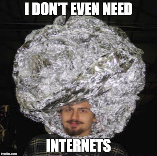 I DON'T EVEN NEED INTERNETS | made w/ Imgflip meme maker