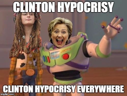 CLINTON HYPOCRISY CLINTON HYPOCRISY EVERYWHERE | image tagged in butthurt liberals | made w/ Imgflip meme maker