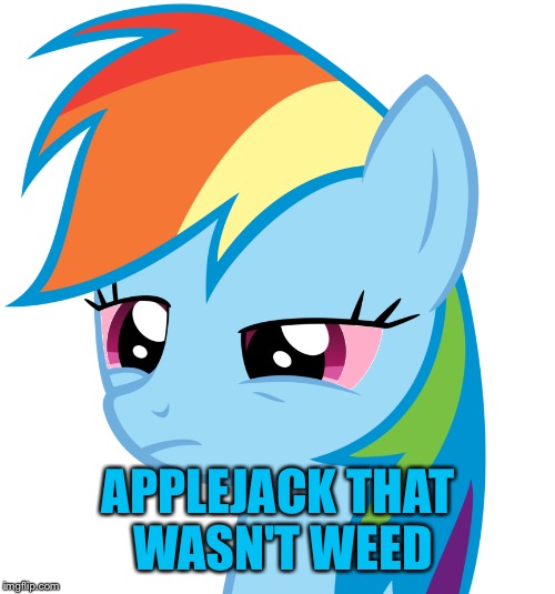 APPLEJACK THAT WASN'T WEED | made w/ Imgflip meme maker