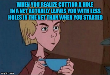 The sword in the stone  | WHEN YOU REALIZE CUTTING A HOLE IN A NET ACTUALLY LEAVES YOU WITH LESS HOLES IN THE NET THAN WHEN YOU STARTED | image tagged in memes,arthur,king arthur | made w/ Imgflip meme maker