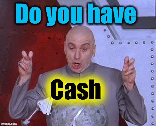 Dr Evil Laser Meme | Do you have Cash | image tagged in memes,dr evil laser | made w/ Imgflip meme maker