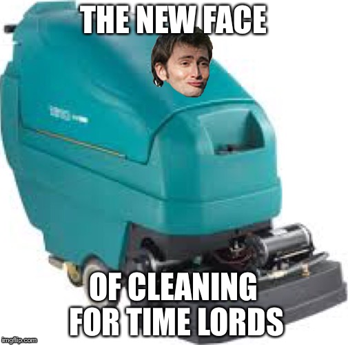 THE NEW FACE; OF CLEANING FOR TIME LORDS | image tagged in david tennant | made w/ Imgflip meme maker