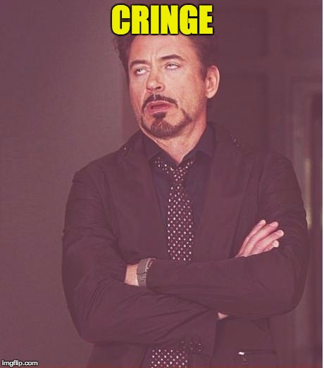Face You Make Robert Downey Jr Meme | CRINGE | image tagged in memes,face you make robert downey jr | made w/ Imgflip meme maker