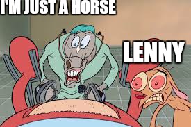I'M JUST A HORSE LENNY | made w/ Imgflip meme maker