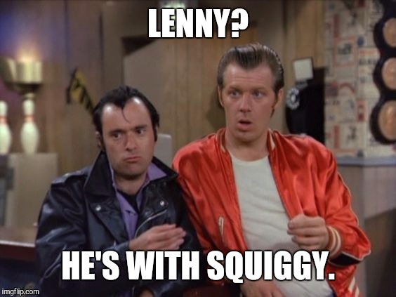 LENNY? HE'S WITH SQUIGGY. | made w/ Imgflip meme maker