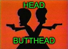 Head | HEAD; BUTTHEAD | image tagged in butthead | made w/ Imgflip meme maker