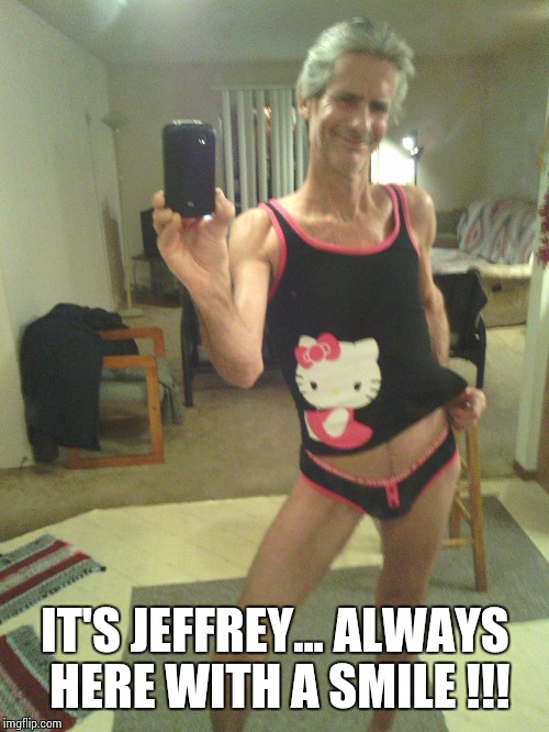 my new halloween costume !! | IT'S JEFFREY... ALWAYS HERE WITH A SMILE !!! | image tagged in my new halloween costume | made w/ Imgflip meme maker