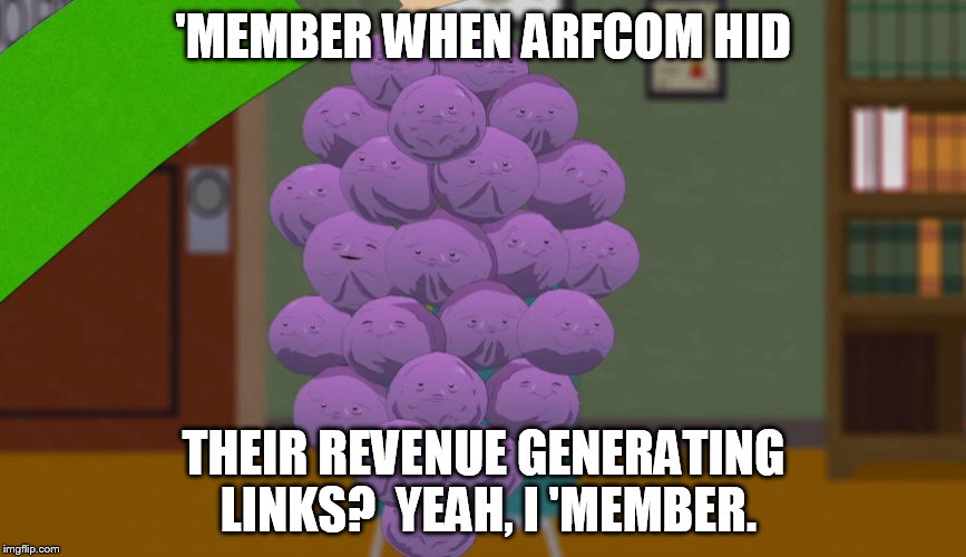 member berries | 'MEMBER WHEN ARFCOM HID; THEIR REVENUE GENERATING LINKS?  YEAH, I 'MEMBER. | image tagged in member berries | made w/ Imgflip meme maker