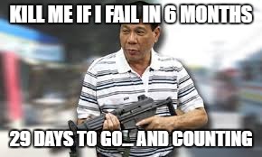 KILL ME IF I FAIL IN 6 MONTHS; 29 DAYS TO GO... AND COUNTING | made w/ Imgflip meme maker