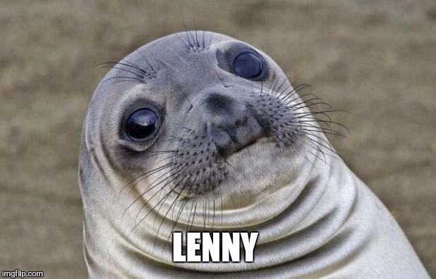 Awkward Moment Sealion Meme | LENNY | image tagged in memes,awkward moment sealion | made w/ Imgflip meme maker