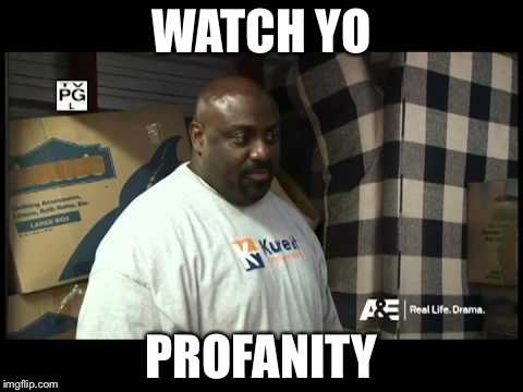 I can't get enough of this one! | WATCH YO; PROFANITY | image tagged in watch yo profanity,slowstack | made w/ Imgflip meme maker