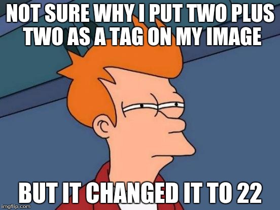 Futurama Fry | NOT SURE WHY I PUT TWO PLUS TWO AS A TAG ON MY IMAGE; BUT IT CHANGED IT TO 22 | image tagged in memes,futurama fry,fry,22,banana | made w/ Imgflip meme maker