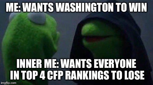 kermit me to me | ME: WANTS WASHINGTON TO WIN; INNER ME: WANTS EVERYONE IN TOP 4 CFP RANKINGS TO LOSE | image tagged in kermit me to me | made w/ Imgflip meme maker