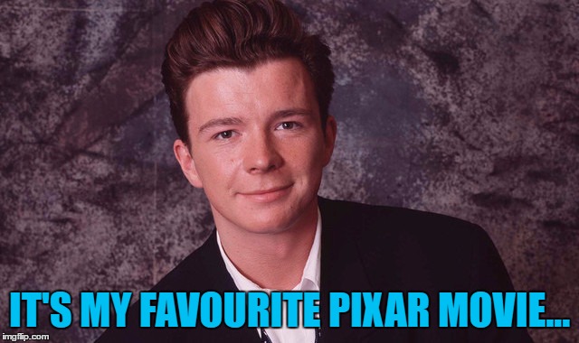 IT'S MY FAVOURITE PIXAR MOVIE... | made w/ Imgflip meme maker