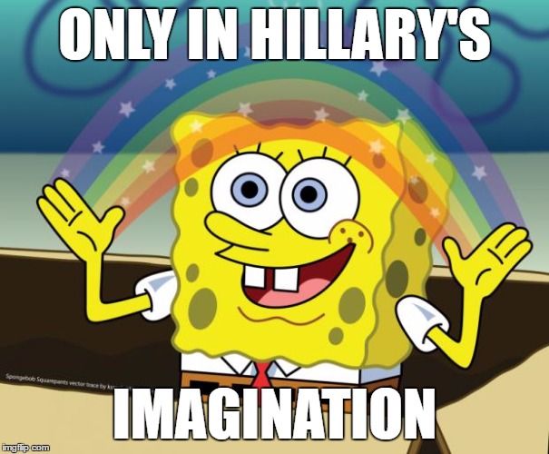 ONLY IN HILLARY'S IMAGINATION | made w/ Imgflip meme maker