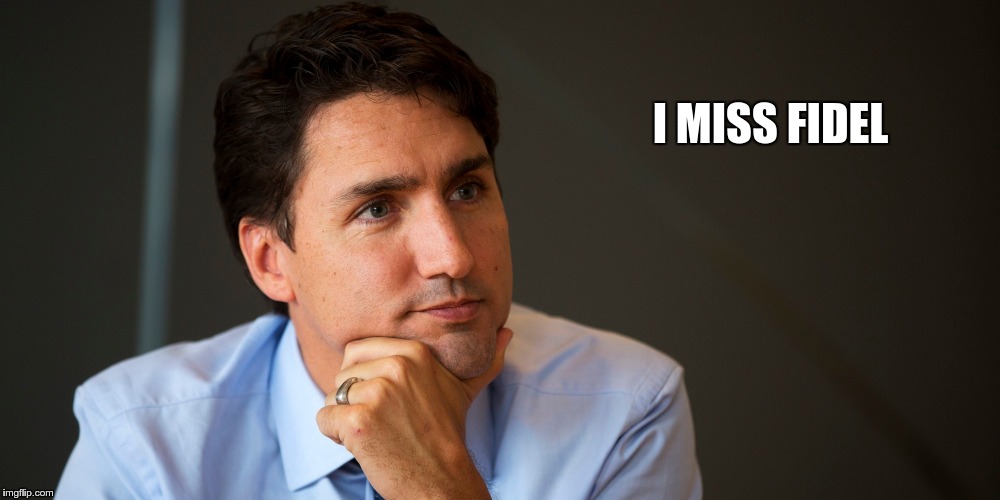 I MISS FIDEL | image tagged in trudeau,castro | made w/ Imgflip meme maker
