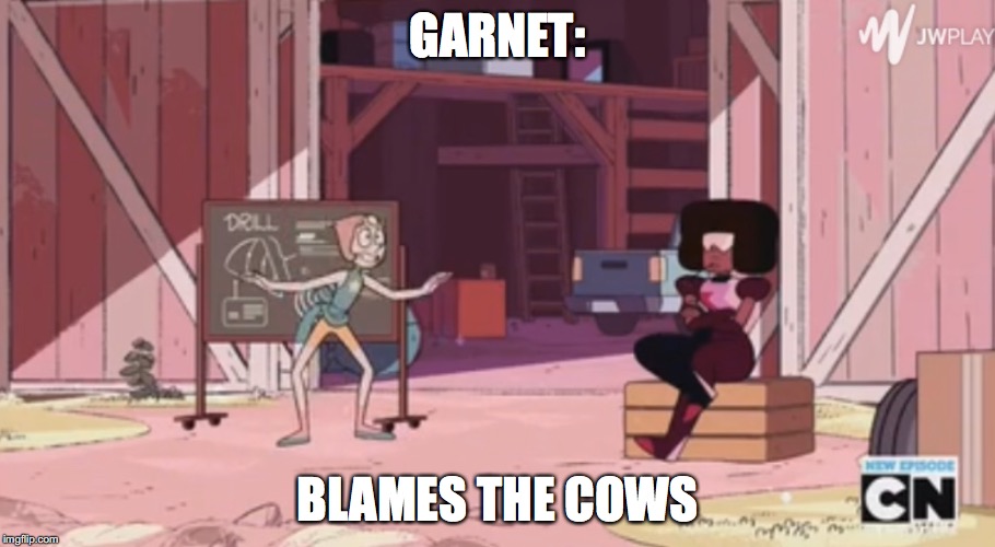 garnet blames cows | GARNET:; BLAMES THE COWS | image tagged in steven universe | made w/ Imgflip meme maker